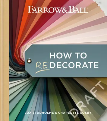 Farrow & Ball How to Redecorate: Odmień swój dom za pomocą farby i papieru - Farrow & Ball How to Redecorate: Transform Your Home with Paint & Paper