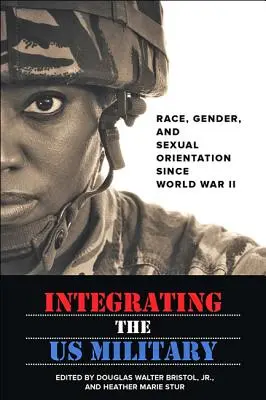 Integracja amerykańskiego wojska: Rasa, płeć i orientacja seksualna od czasów II wojny światowej - Integrating the US Military: Race, Gender, and Sexual Orientation Since World War II