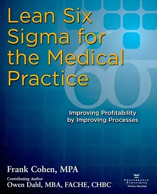 Lean Six SIGMA dla praktyki medycznej: Poprawa rentowności poprzez usprawnienie procesów - Lean Six SIGMA for the Medical Practice: Improving Profitability by Improving Processes