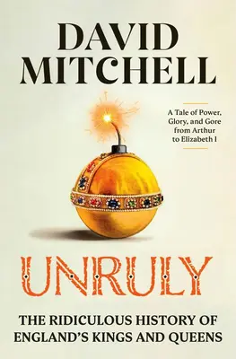 Niesforny: Niedorzeczna historia angielskich królów i królowych - Unruly: The Ridiculous History of England's Kings and Queens