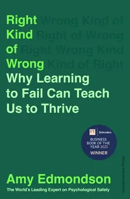 Right Kind of Wrong - Why Learning to Fail Can Teach Us to Thrive