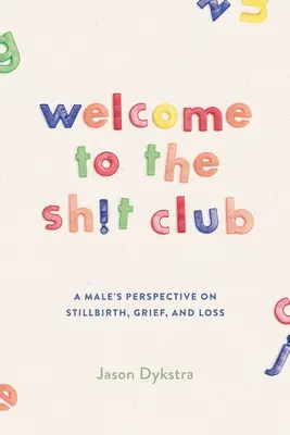 Witamy w klubie gówna: Męskie spojrzenie na żałobę, martwy poród i stratę - Welcome To The Sh!t Club: A Male's Perspective on Grief, Stillbirth, and Loss