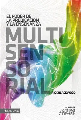 The Power of Multisensory Preaching And Teaching: Increase Attention, Comprehension And Retention = El Poder de la Predicacin Y La Enseanza Multisensorial: Aumente La Atencin, La Comprensin Y La Retencin = Potęga wielozmysłowego przepowiadania i nauczania - El Poder de la Predicacin Y La Enseanza Multisensorial: Aumente La Atencin, La Comprensin Y La Retencin = The Power of Multisensory Preaching and