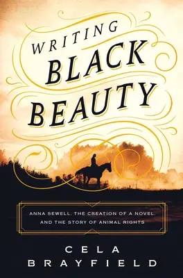 Writing Black Beauty: Anna Sewell, tworzenie powieści i historia praw zwierząt - Writing Black Beauty: Anna Sewell, the Creation of a Novel, and the Story of Animal Rights