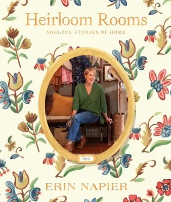 Heirloom Rooms: Uduchowione historie o domu - Heirloom Rooms: Soulful Stories of Home
