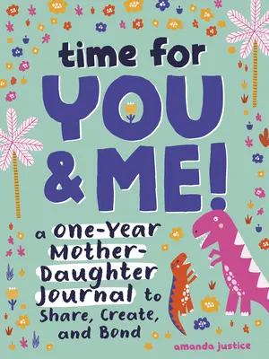Czas dla mnie i dla ciebie! Roczny dziennik matki i córki do dzielenia się, tworzenia i budowania więzi - Time for You and Me!: A One-Year Mother Daughter Journal to Share, Create, and Bond