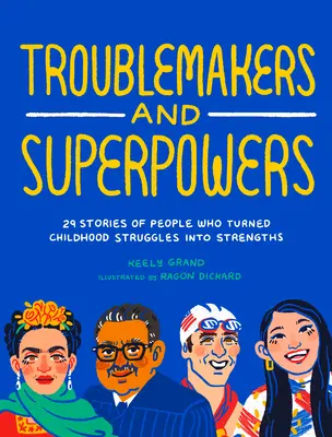 Troublemakers and Superpowers: 29 historii ludzi, którzy zmienili zmagania z dzieciństwa w mocne strony - Troublemakers and Superpowers: 29 Stories of People Who Turned Childhood Struggles Into Strengths