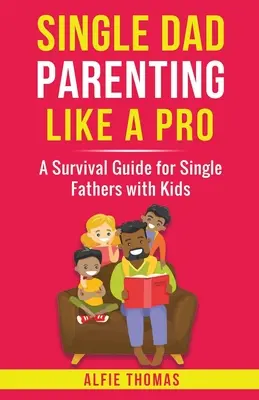 Rodzicielstwo samotnego taty jak zawodowiec - Single Dad Parenting Like a Pro