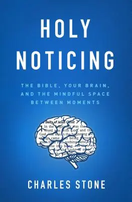 Święte zauważanie: Biblia, twój mózg i uważna przestrzeń między chwilami - Holy Noticing: The Bible, Your Brain, and the Mindful Space Between Moments