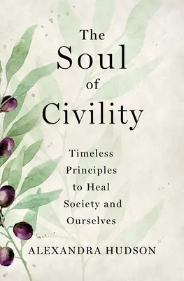 The Soul of Civility: Ponadczasowe zasady uzdrawiania społeczeństwa i nas samych - The Soul of Civility: Timeless Principles to Heal Society and Ourselves