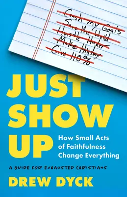 Just Show Up: How Small Acts of Faithfulness Change Everything (Przewodnik dla zmęczonych chrześcijan) - Just Show Up: How Small Acts of Faithfulness Change Everything (a Guide for Exhausted Christians)