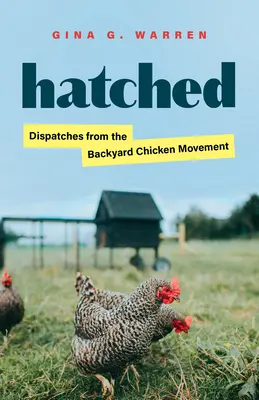 Hatched: Dysputy z ruchu kurczaków przydomowych - Hatched: Dispatches from the Backyard Chicken Movement