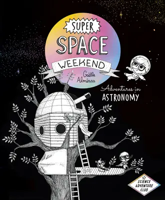 Super kosmiczny weekend: Przygody z astronomią - Super Space Weekend: Adventures in Astronomy