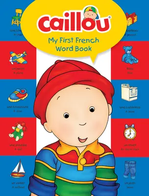 Caillou, moja pierwsza francuska książka ze słówkami - Caillou, My First French Word Book