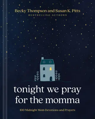 Dziś wieczorem modlimy się za mamę: 100 modlitw i nabożeństw dla mam o północy - Tonight We Pray for the Momma: 100 Midnight Mom Devotions and Prayers