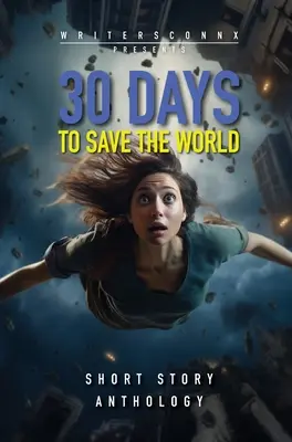 30 dni na uratowanie świata: Antologia opowiadań science fiction - 30 Days to Save the World: Sci-fi Short Story Anthology