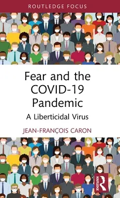 Strach i pandemia Covid-19: Wirus wolnościobójczy - Fear and the Covid-19 Pandemic: A Liberticidal Virus