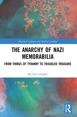 Anarchia nazistowskich pamiątek: Od rzeczy tyranii do kłopotliwych skarbów - The Anarchy of Nazi Memorabilia: From Things of Tyranny to Troubled Treasure