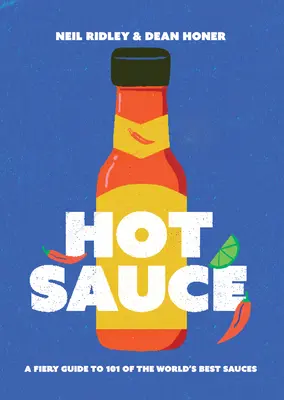Ostre sosy: Ognisty przewodnik po 101 najlepszych sosach na świecie - Hot Sauce: A Fiery Guide to 101 of the World's Best Sauces