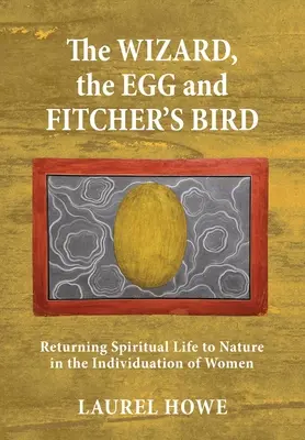 Czarnoksiężnik, jajko i ptak Fitchera: Powrót życia duchowego do natury w indywiduacji kobiet - The Wizard, the Egg and Fitcher's Bird: Returning Spiritual Life to Nature in the Individuation of Women