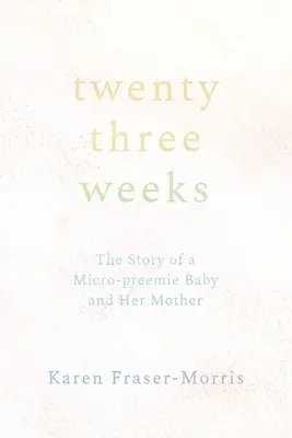 Dwadzieścia trzy tygodnie: Historia mikro-wcześniaka i jego matki - Twenty-three Weeks: The Story of a Micro-preemie Baby and Her Mother