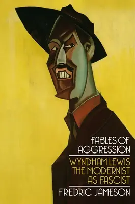 Bajki o agresji: Wyndham Lewis, modernista jako faszysta - Fables of Aggression: Wyndham Lewis, the Modernist as Fascist