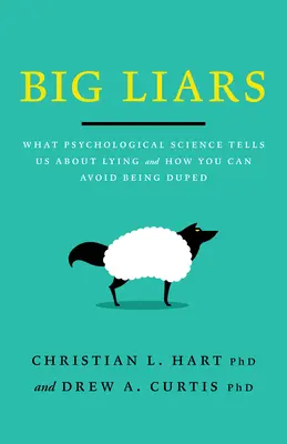 Wielcy kłamcy: Co nauka psychologiczna mówi nam o kłamstwie i jak uniknąć oszustwa - Big Liars: What Psychological Science Tells Us about Lying and How You Can Avoid Being Duped