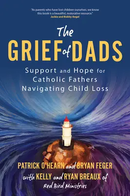 The Grief of Dads: Wsparcie i nadzieja dla katolickich ojców zmagających się z utratą dziecka - The Grief of Dads: Support and Hope for Catholic Fathers Navigating Child Loss