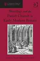 Kult i kościół parafialny we wczesnonowożytnej Wielkiej Brytanii - Worship and the Parish Church in Early Modern Britain