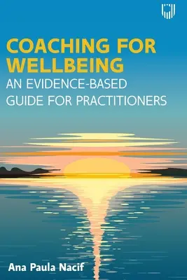 Coaching dla dobrego samopoczucia: Oparty na dowodach przewodnik dla praktyków - Coaching for Wellbeing: An Evidence-Based Guide for Practitioners