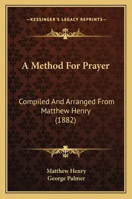 Metoda modlitwy: Opracowana i ułożona przez Matthew Henry'ego (1882) - A Method For Prayer: Compiled And Arranged From Matthew Henry (1882)