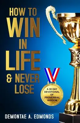 Jak wygrać w życiu i nigdy nie przegrać: 30-dniowe nabożeństwo z przysłowiową mądrością - How to Win in Life & Never Lose: A 30 Day Devotional of Proverbial Wisdom