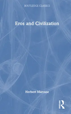 Eros i cywilizacja: Filozoficzne dociekania Freuda - Eros and Civilization: A Philosophical Inquiry Into Freud