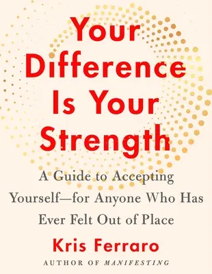 Your Difference Is Your Strength: Przewodnik po akceptacji siebie - dla każdego, kto kiedykolwiek czuł się nie na miejscu - Your Difference Is Your Strength: A Guide to Accepting Yourself--For Anyone Who Has Ever Felt Out of Place