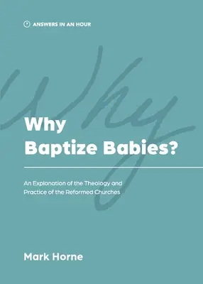 Dlaczego chrzcić dzieci? Wyjaśnienie teologii i praktyki kościołów reformowanych - Why Baptize Babies?: An Explanation of the Theology and Practice of the Reformed Churches