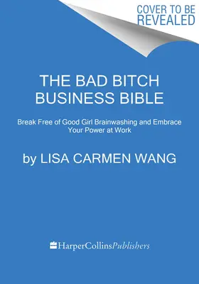 The Bad Bitch Business Bible: 10 przykazań, aby uwolnić się od prania mózgu dobrej dziewczyny i przejąć kontrolę nad swoim ciałem, granicami i kontem bankowym - The Bad Bitch Business Bible: 10 Commandments to Break Free of Good Girl Brainwashing and Take Charge of Your Body, Boundaries, and Bank Account