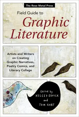 The Rose Metal Press Field Guide to Graphic Literature: Artyści i pisarze o tworzeniu narracji graficznych, komiksów poetyckich i kolaży literackich - The Rose Metal Press Field Guide to Graphic Literature: Artists and Writers on Creating Graphic Narratives, Poetry Comics, and Literary Collage