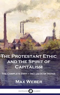 Etyka protestancka a duch kapitalizmu: Kompletny tekst wraz z przypisami - The Protestant Ethic and the Spirit of Capitalism: The Complete Text - Inclusive of Notes