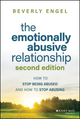 Związek oparty na przemocy emocjonalnej: Jak przestać być maltretowanym i jak przestać maltretować - The Emotionally Abusive Relationship: How to Stop Being Abused and How to Stop Abusing