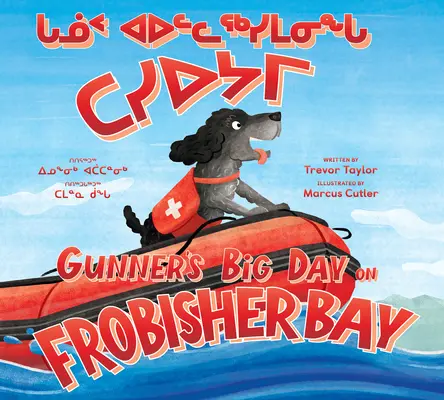 Wielki dzień Gunnera w zatoce Frobisher: Dwujęzyczne wydanie w języku inuktitut i angielskim - Gunner's Big Day on Frobisher Bay: Bilingual Inuktitut and English Edition