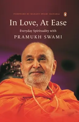 In Love, at Ease: Codzienna duchowość z Pramukhem Swamim - In Love, at Ease: Everyday Spirituality with Pramukh Swami