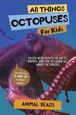 Wszystko o ośmiornicach dla dzieci: Mnóstwo faktów, zdjęć i zabawy, aby dowiedzieć się wszystkiego o ośmiornicach - All Things Octopuses For Kids: Filled With Plenty of Facts, Photos, and Fun to Learn all About Octopuses