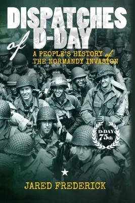 Depesze z D-Day: Ludowa historia inwazji w Normandii - Dispatches of D-Day: A People's History of The Normandy Invasion