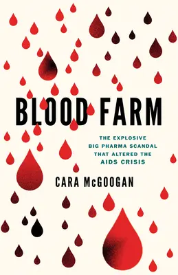 Blood Farm: Wybuchowy skandal Big Pharma, który zmienił kryzys AIDS - Blood Farm: The Explosive Big Pharma Scandal That Altered the AIDS Crisis