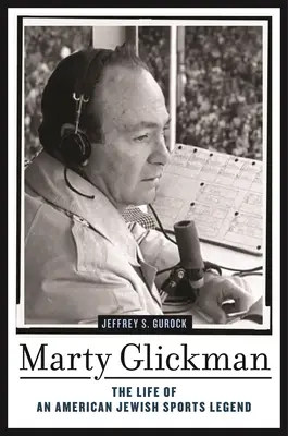 Marty Glickman: Życie legendy amerykańskiego sportu żydowskiego - Marty Glickman: The Life of an American Jewish Sports Legend