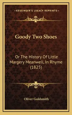 Goody Two Shoes: Or The History Of Little Margery Meanwell, In Rhyme (1825)