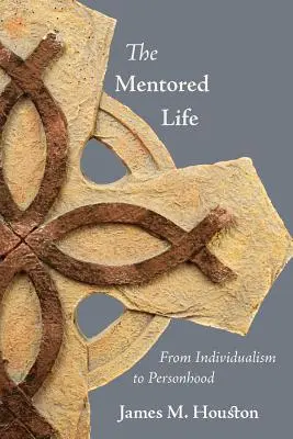 Życie pod opieką mentora: Od indywidualizmu do osobowości - The Mentored Life: From Individualism to Personhood