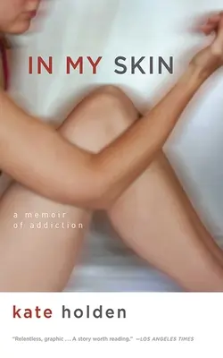 In My Skin: Pamiętnik uzależnienia - In My Skin: A Memoir of Addiction