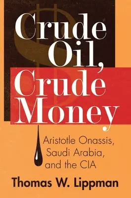 Ropa naftowa, surowe pieniądze: Arystoteles Onassis, Arabia Saudyjska i CIA - Crude Oil, Crude Money: Aristotle Onassis, Saudi Arabia, and the CIA