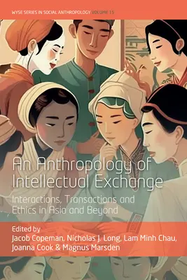 Antropologia wymiany intelektualnej: Interakcje, transakcje i etyka w Azji i poza nią - An Anthropology of Intellectual Exchange: Interactions, Transactions and Ethics in Asia and Beyond